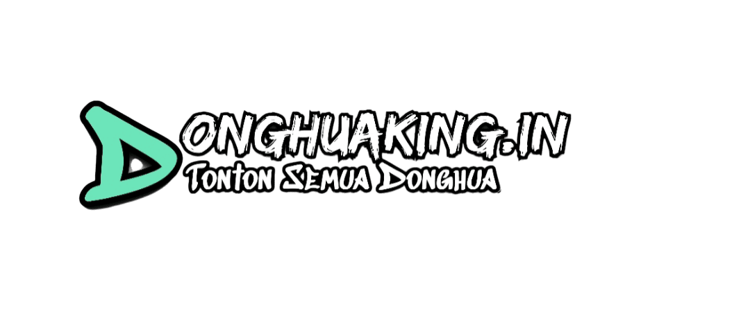 DonghuaKing - Watch and Download All Donghua Streaming for Free in 4k Quality